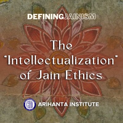 The “Intellectualization” of Jain Ethics