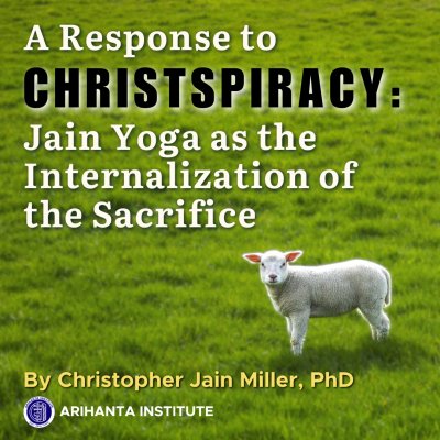A Response to Christspiracy: Jain Yoga as the Internalization of the Sacrifice